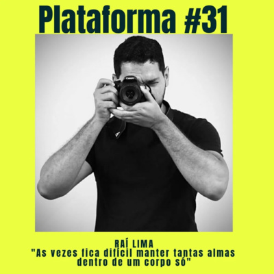  RAÍ LIMA – As vezes fica difícil manter tantas almas dentro de um corpo só – PLATAFORMA #31 episode artwork