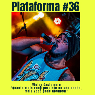  VICTOR CASTAMERE – Quanto mais você persiste no seu sonho, mais você pode alcançar – PLATAFORMA #36 episode artwork