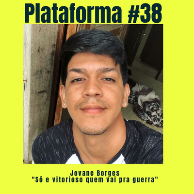 JOVANE BORGES – Só é vitorioso quem vai pra guerra – PLATAFORMA #38 episode artwork