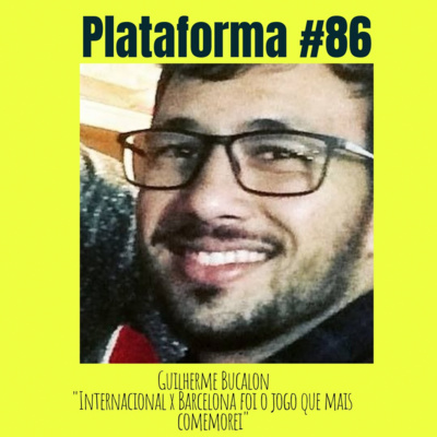 GUILHERME BUCALON - Internacional x Barcelona foi o jogo que mais comemorei - PLATAFORMA #86 episode artwork