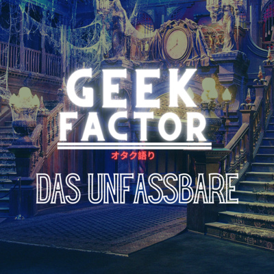 Geek Factor – Das Unfassbare