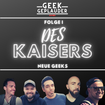 Geek Geplauder #1 - Des Kaisers neue Geeks