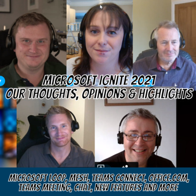 Episode 10 - Microsoft Ignite 2021: Our thoughts, opinions and highlights 