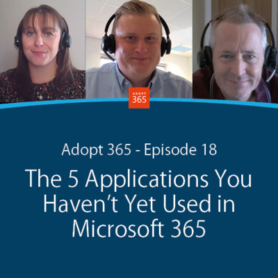 Episode 18 - The 5 Applications You Haven’t Yet Used in Microsoft 365