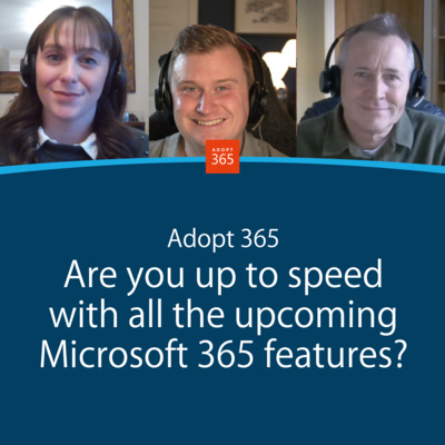 Episode 22 - Are you up to speed with all the upcoming Microsoft 365 features?