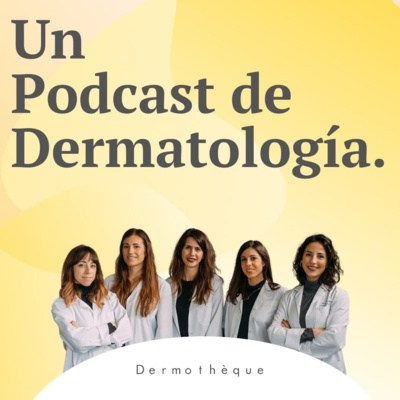 Dermotheque, un podcast de dermatología hecho por dermatólogas