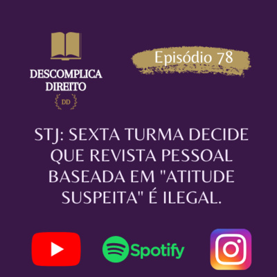 STJ: SEXTA TURMA DECIDE QUE REVISTA PESSOAL BASEADA EM "ATITUDE SUSPEITA" É ILEGAL episode artwork