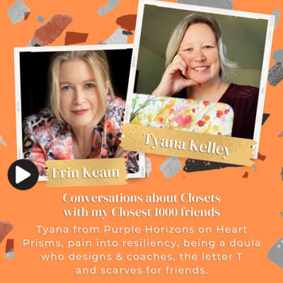 Tyana Kelley from Purple Horizons on Heart Prisms, pain into resiliency, being a doula who designs & coaches, the letter T and scarves for friends. 