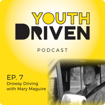 Ep. 7 Drowsy Driving with Mary Maguire