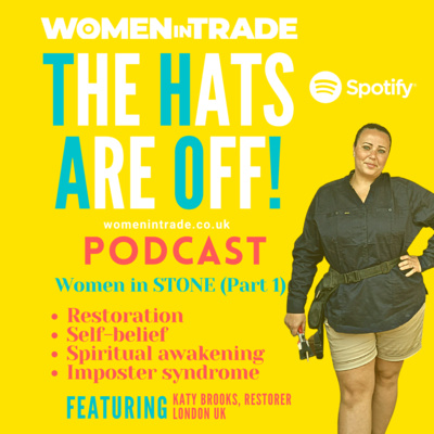 EP15 Women in Trade: the hats are off! Podcast featuring Katy Brooks, Restorer, London UK