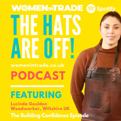 EP21 Women in Trade: The Hats Are Off! Podcast featuring Lucinda Goulden, Woodworker