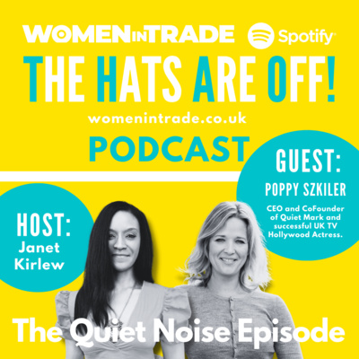 EP22 Women in Trade: The Hats Are Off! Podcast featuring Poppy Szkiler, CEO of Quiet Mark