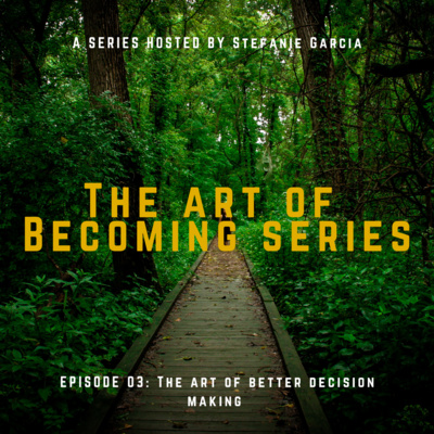Ep 03 - The Art Of Better Decision Making