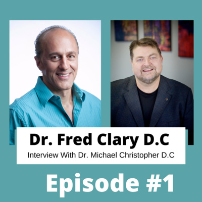 #1 | Dr. Michael Christopher D.C Interviews Dr. Fred Clary D.C