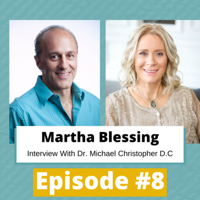 #8 | Martha Blessing Interview With Dr. Michael Christopher D.C