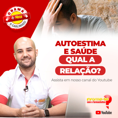 AUTOESTIMA E SAÚDE, QUAL A RELAÇÃO?|INFORME-SE COM O FARMACÊUTICO