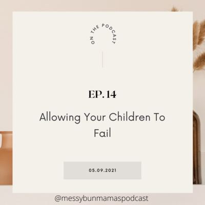 Episode 14: Allowing Your Children to Fail