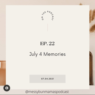 Episode 22: July 4th Memories 