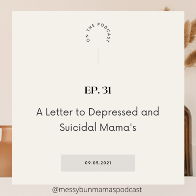 Episode 31: A Letter to Depressed and Suicidal Mama's