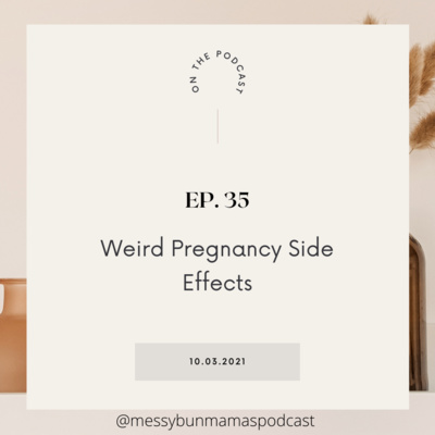 Episode 35: Weird Pregnancy Side Effects 