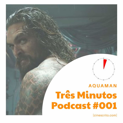 Aquaman - Três Minutos Podcast #001