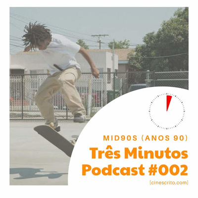 Mid90s - Três Minutos Podcast #002