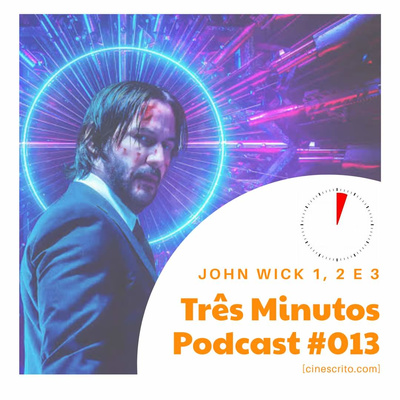 Três Minutos Podcast #13 - John Wick 1, 2 e 3