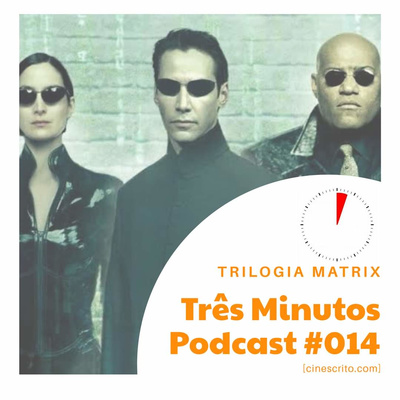 Três Minutos Podcast #14 - Trilogia Matrix