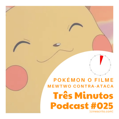 Três Minutos Podcast #25 - Pokémon O Filme: Mewtwo Contra-Ataca
