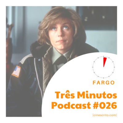 Três Minutos Podcast #026 - Fargo