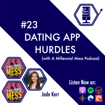 23 - Dating App Hurdles (Jade from A Millennial Mess Podcast)