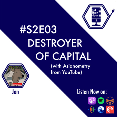 S02E03 - Destroyer of Capital (Asianometry)