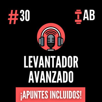 #30 La Guía del Levantador Avanzado (3/3)