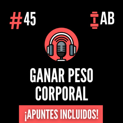 #45 ¿Te Cuesta Ganar Peso Corporal?