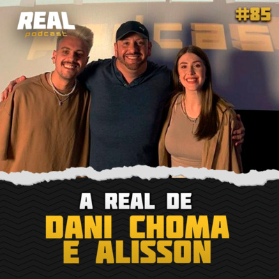 Dani Choma e Alisson - Real Podcast #68 episode artwork