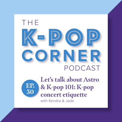 Ep 30 - Let's talk Astro & Kpop concert etiquette