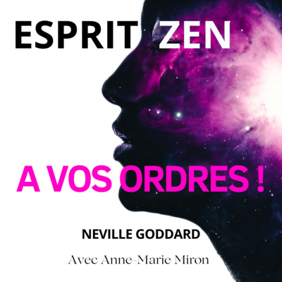[Saison 1, Épisode 1] | Esprit Zen : A vos ordres ! Neville Goddard