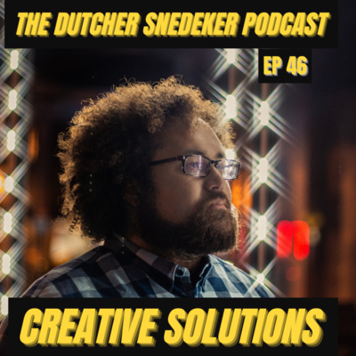 The Dutcher Snedeker Podcast Ep 46 - Creative Solutions