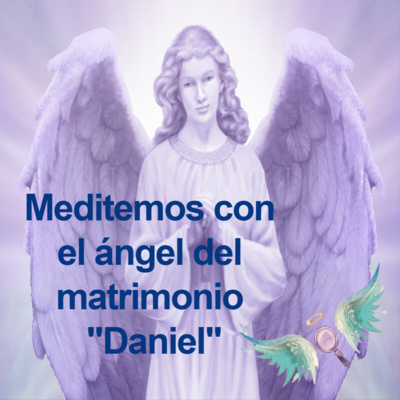 Meditación con el Ángel Daniel by Diana Orozco by Medicina Angelical by  Diana Orozco