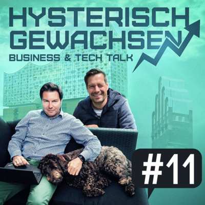 hysterisch gewachsen - Der Business & Tech Talk von Hagen Sexauer und Michael Mollath