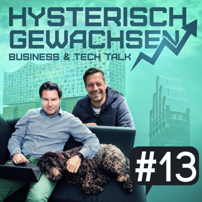 hysterisch gewachsen - Der Business & Tech Talk von Hagen Sexauer und Michael Mollath