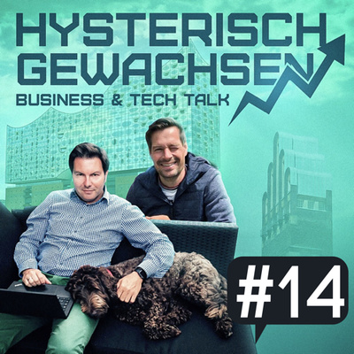 hysterisch gewachsen - Der Business & Tech Talk von Hagen Sexauer und Michael Mollath