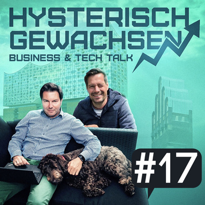 hysterisch gewachsen - Der Business & Tech Talk von Hagen Sexauer und Michael Mollath