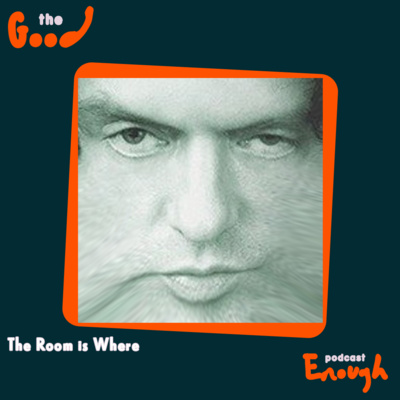 EP #80 - The Room is Where - Good Enough Podcast episode artwork
