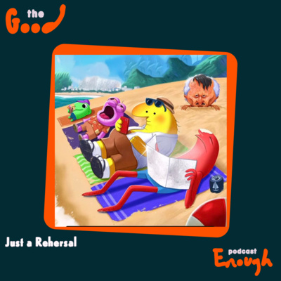 EP #81 - Just a Rehearsal - Good Enough Podcast episode artwork