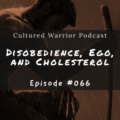 Disobedience, Ego, and Cholesterol | Episode #066
