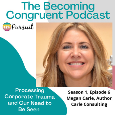 Ep. 6 Processing Corporate Trauma and Our Need to Be Seen with Megan Carle