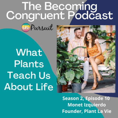 Ep. 10 What Plants Teach Us About Life with Monet Izquierdo