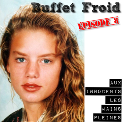 Buffet Froid - S. 01 Ép. 08 : Aux Innocents les Mains Pleines (l'affaire Nicole van den Hurk)