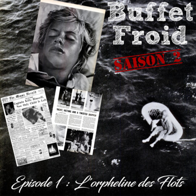 Buffet Froid - S. 02 Ép. 01 : L'Orpheline des Flots (Terry Jo Duperrault et le massacre du Bluebell)